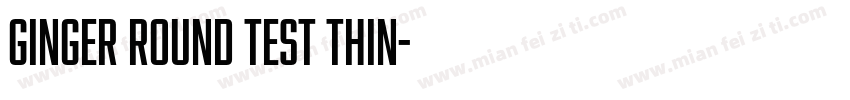 Ginger Round Test Thin字体转换